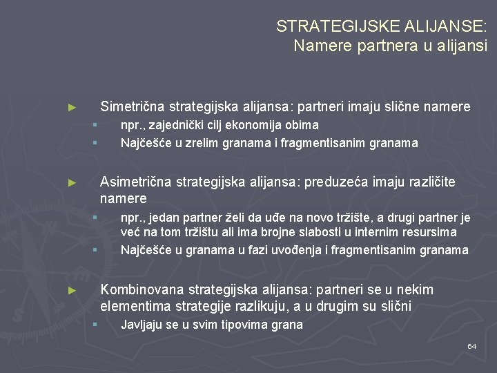 STRATEGIJSKE ALIJANSE: Namere partnera u alijansi Simetrična strategijska alijansa: partneri imaju slične namere ►