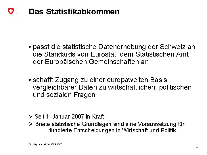 Das Statistikabkommen • passt die statistische Datenerhebung der Schweiz an die Standards von Eurostat,