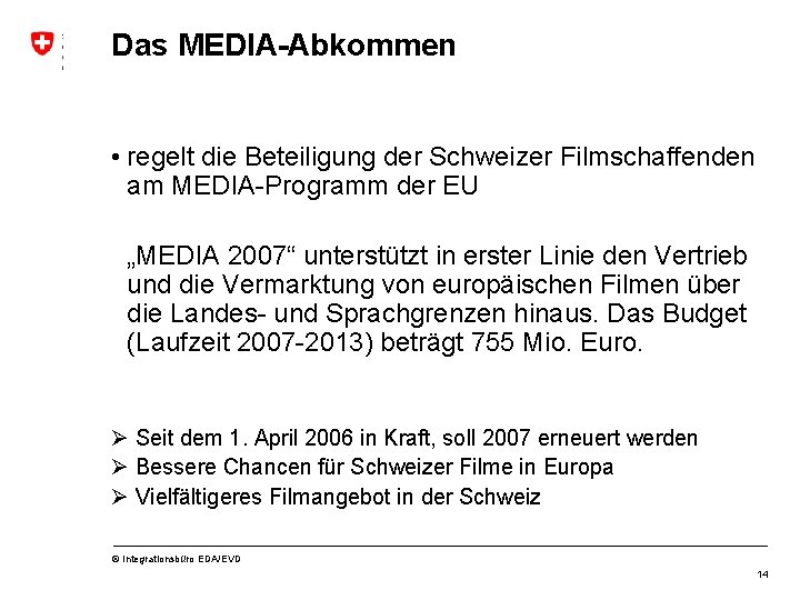 Das MEDIA-Abkommen • regelt die Beteiligung der Schweizer Filmschaffenden am MEDIA-Programm der EU „MEDIA