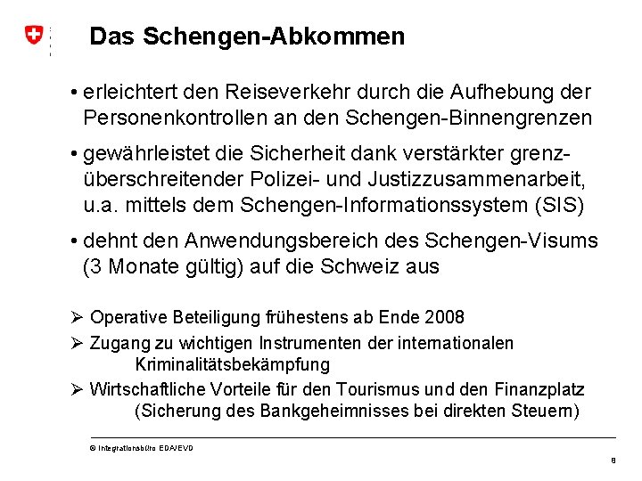 Das Schengen-Abkommen • erleichtert den Reiseverkehr durch die Aufhebung der Personenkontrollen an den Schengen-Binnengrenzen