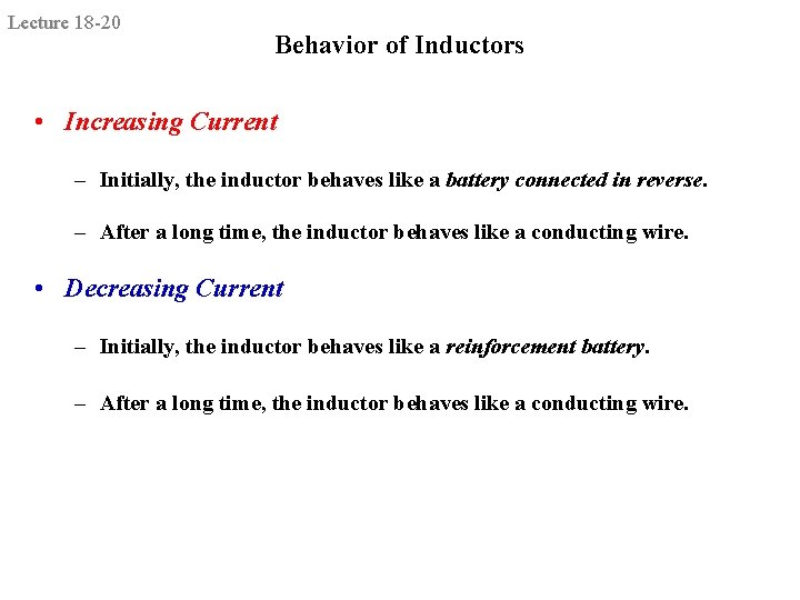 Lecture 18 -20 Behavior of Inductors • Increasing Current – Initially, the inductor behaves