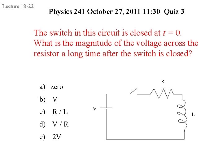 Lecture 18 -22 Physics 241 October 27, 2011 11: 30 Quiz 3 The switch