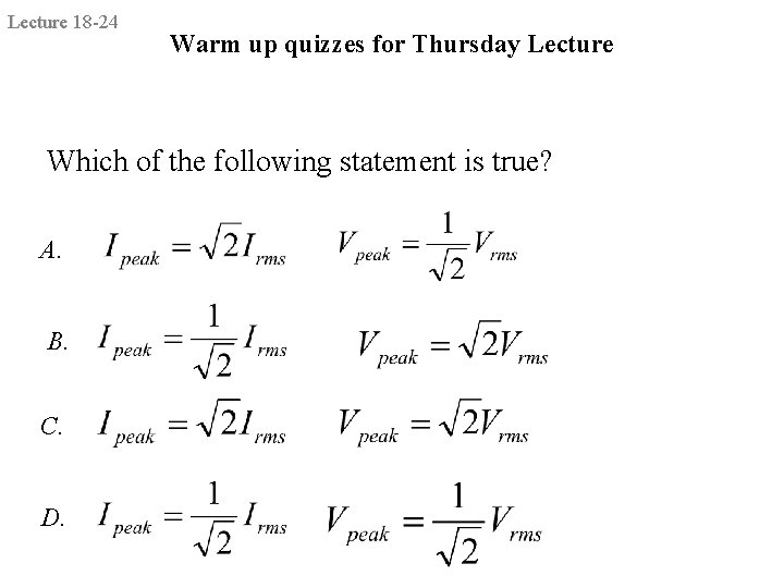 Lecture 18 -24 Warm up quizzes for Thursday Lecture Which of the following statement