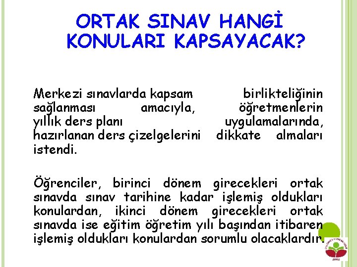 ORTAK SINAV HANGİ KONULARI KAPSAYACAK? Merkezi sınavlarda kapsam sağlanması amacıyla, yıllık ders planı hazırlanan