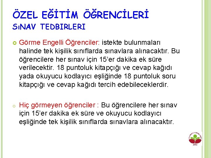 ÖZEL EĞİTİM ÖĞRENCİLERİ SıNAV TEDBIRLERI Görme Engelli Öğrenciler: istekte bulunmaları halinde tek kişilik sınıflarda