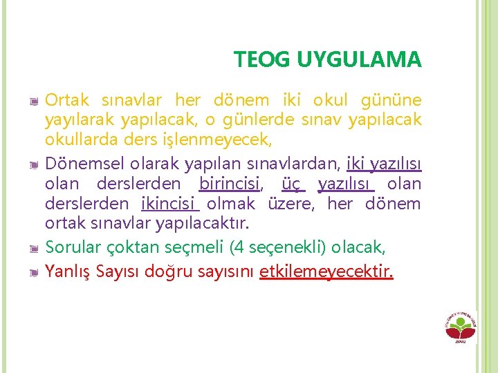 TEOG UYGULAMA Ortak sınavlar her dönem iki okul gününe yayılarak yapılacak, o günlerde sınav