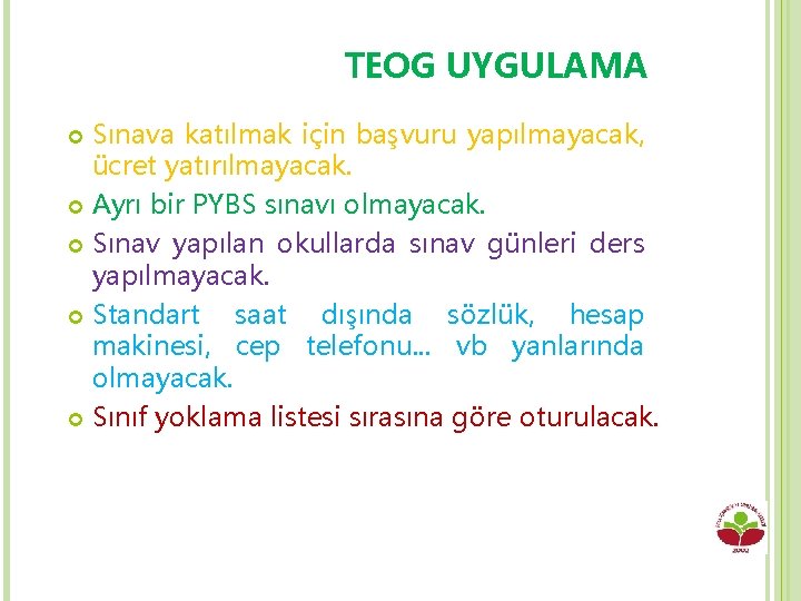 TEOG UYGULAMA Sınava katılmak için başvuru yapılmayacak, ücret yatırılmayacak. Ayrı bir PYBS sınavı olmayacak.