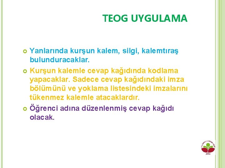 TEOG UYGULAMA Yanlarında kurşun kalem, silgi, kalemtıraş bulunduracaklar. Kurşun kalemle cevap kağıdında kodlama yapacaklar.