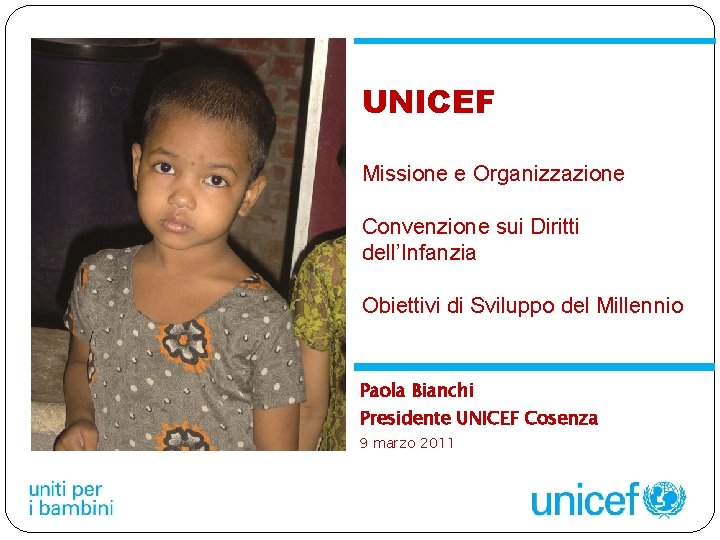 UNICEF Missione e Organizzazione Convenzione sui Diritti dell’Infanzia Obiettivi di Sviluppo del Millennio Paola