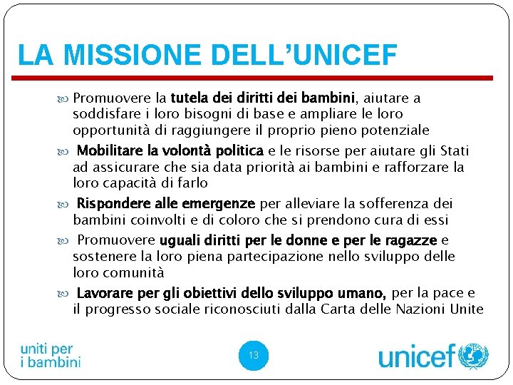 LA MISSIONE DELL’UNICEF Promuovere la tutela dei diritti dei bambini, aiutare a soddisfare i