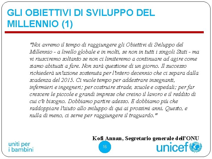 GLI OBIETTIVI DI SVILUPPO DEL MILLENNIO (1) "Noi avremo il tempo di raggiungere gli