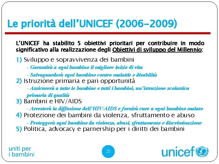 Le priorità dell’UNICEF (2006 -2009) L’UNICEF ha stabilito 5 obiettivi prioritari per contribuire in