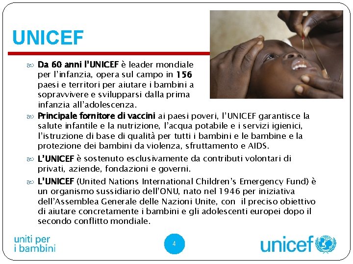 UNICEF Da 60 anni l’UNICEF è leader mondiale per l’infanzia, opera sul campo in