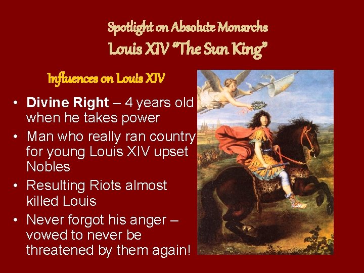 Spotlight on Absolute Monarchs Louis XIV “The Sun King” Influences on Louis XIV •