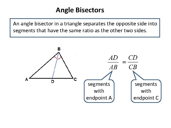 Angle Bisectors An angle bisector in a triangle separates the opposite side into segments