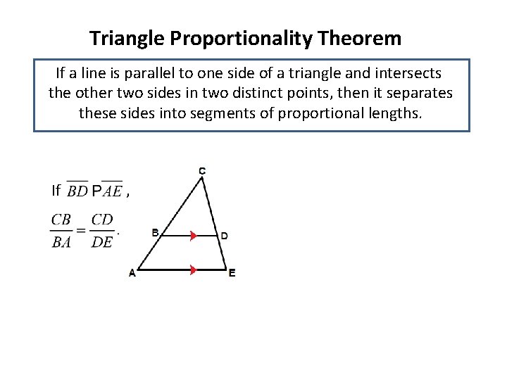 Triangle Proportionality Theorem If a line is parallel to one side of a triangle