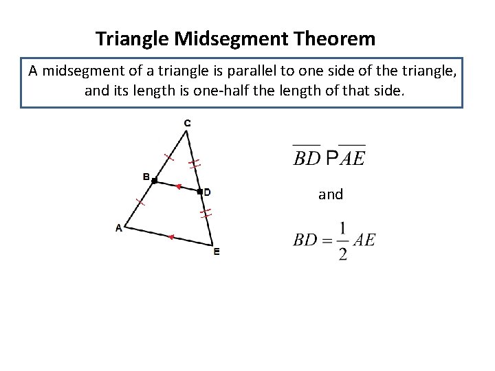 Triangle Midsegment Theorem A midsegment of a triangle is parallel to one side of