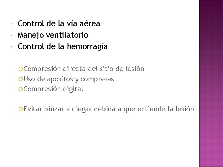  Control de la vía aérea Manejo ventilatorio Control de la hemorragía Compresión directa