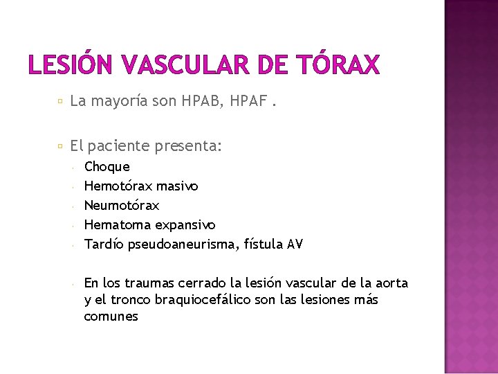 LESIÓN VASCULAR DE TÓRAX La mayoría son HPAB, HPAF. El paciente presenta: Choque Hemotórax