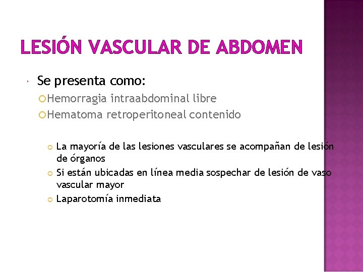 LESIÓN VASCULAR DE ABDOMEN Se presenta como: Hemorragia intraabdominal libre Hematoma retroperitoneal contenido La