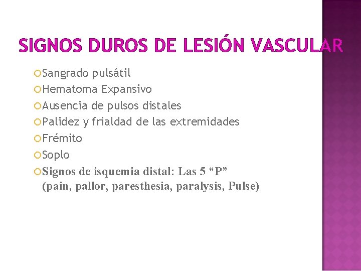 SIGNOS DUROS DE LESIÓN VASCULAR Sangrado pulsátil Hematoma Expansivo Ausencia de pulsos distales Palidez