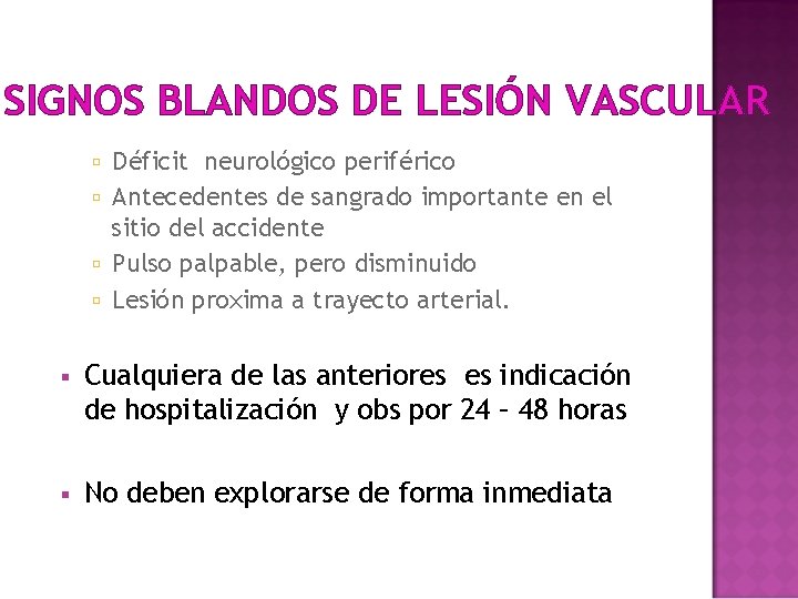 SIGNOS BLANDOS DE LESIÓN VASCULAR Déficit neurológico periférico Antecedentes de sangrado importante en el