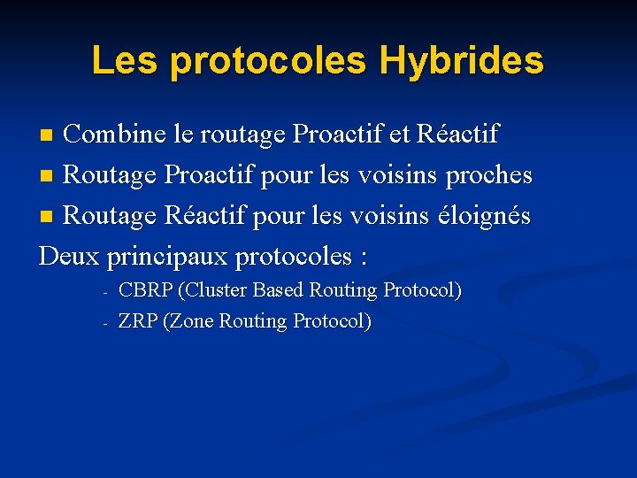 Les protocoles Hybrides Combine le routage Proactif et Réactif n Routage Proactif pour les