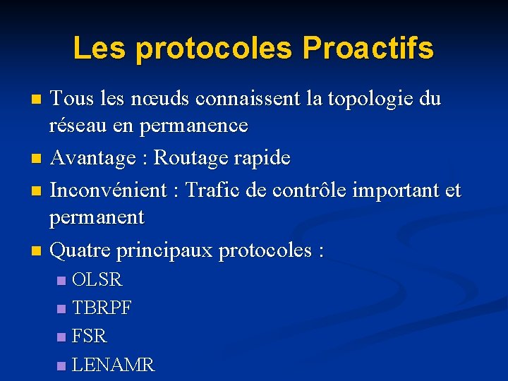 Les protocoles Proactifs Tous les nœuds connaissent la topologie du réseau en permanence n