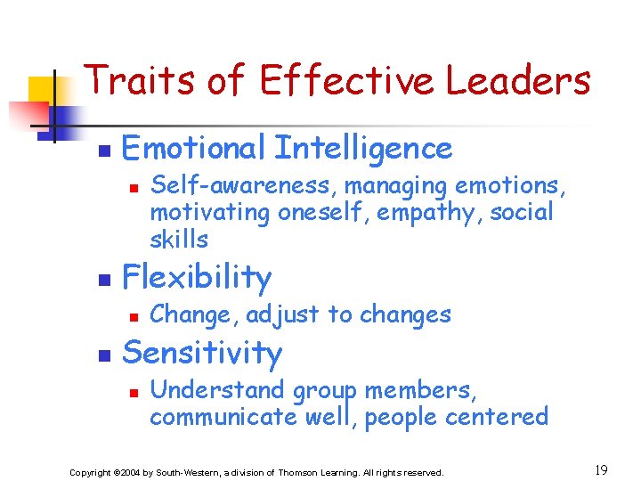Traits of Effective Leaders n Emotional Intelligence n n Flexibility n n Self-awareness, managing