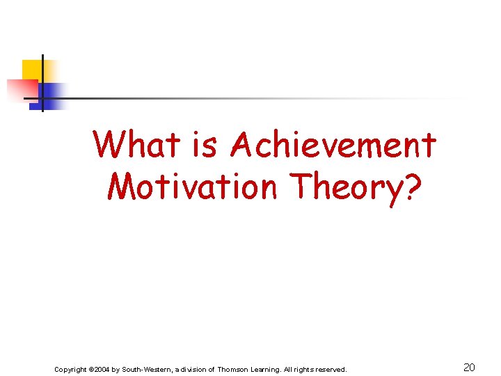 What is Achievement Motivation Theory? Copyright © 2004 by South-Western, a division of Thomson
