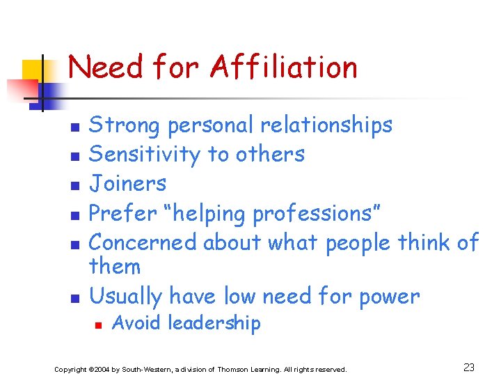 Need for Affiliation n n n Strong personal relationships Sensitivity to others Joiners Prefer