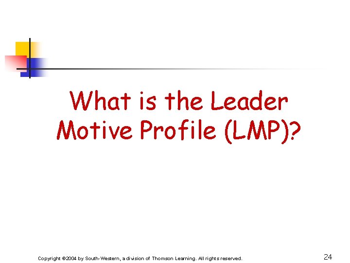 What is the Leader Motive Profile (LMP)? Copyright © 2004 by South-Western, a division