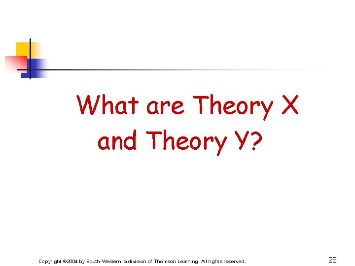 What are Theory X and Theory Y? Copyright © 2004 by South-Western, a division