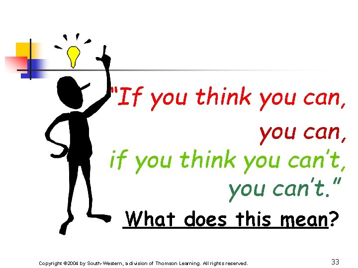 “If you think you can, if you think you can’t, you can’t. ” What