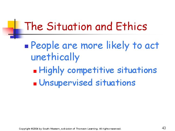 The Situation and Ethics n People are more likely to act unethically Highly competitive
