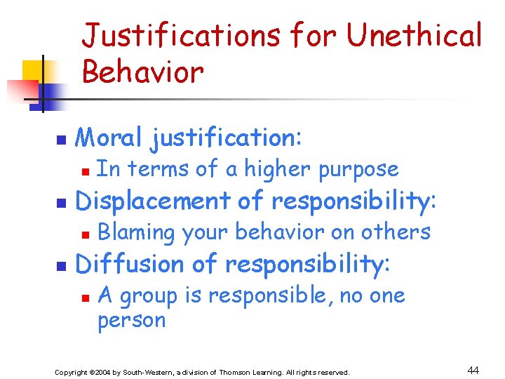 Justifications for Unethical Behavior n Moral justification: n n Displacement of responsibility: n n