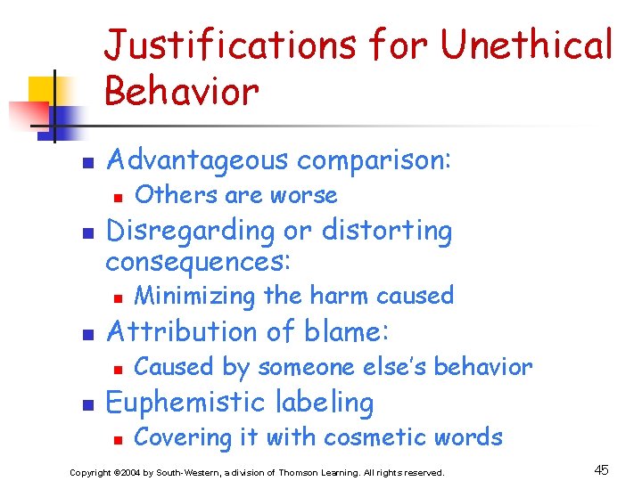 Justifications for Unethical Behavior n Advantageous comparison: n n Disregarding or distorting consequences: n