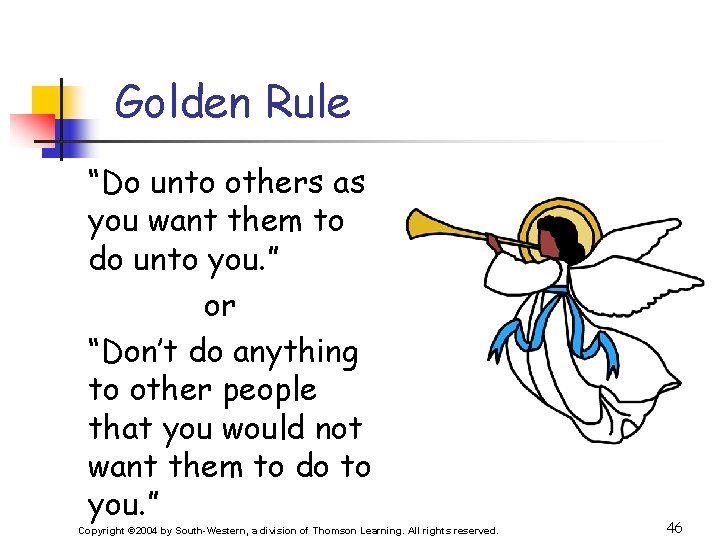 Golden Rule “Do unto others as you want them to do unto you. ”