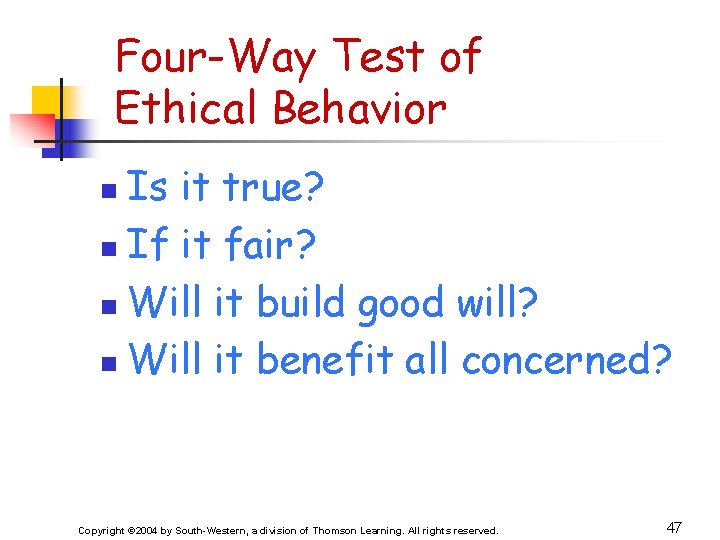 Four-Way Test of Ethical Behavior Is it true? n If it fair? n Will