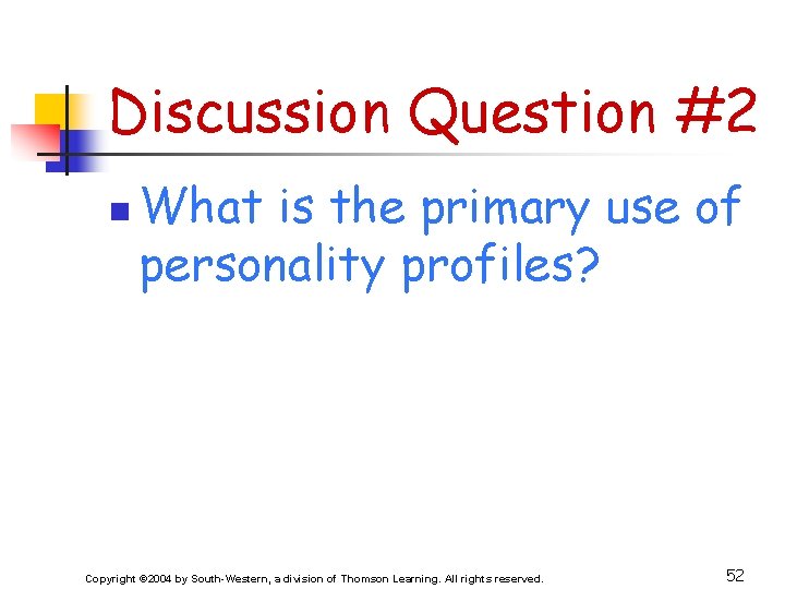 Discussion Question #2 n What is the primary use of personality profiles? Copyright ©