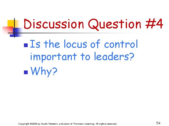 Discussion Question #4 Is the locus of control important to leaders? n Why? n