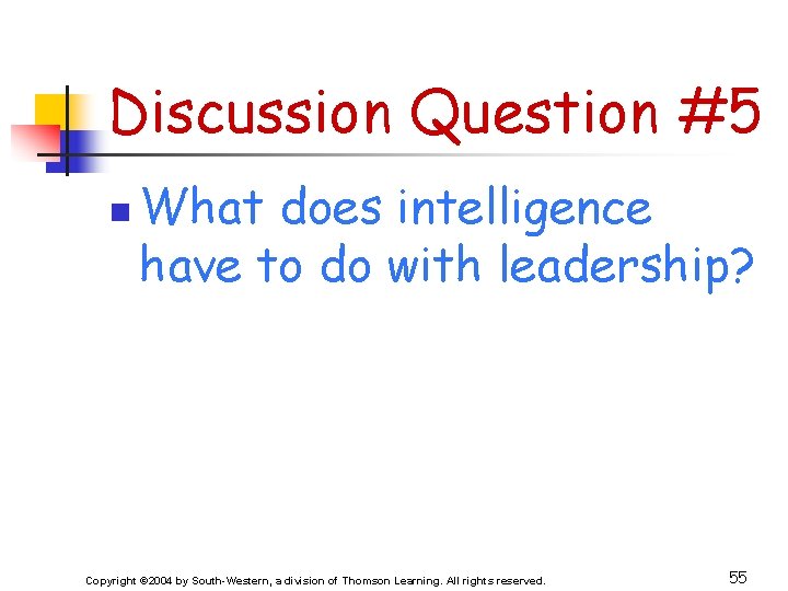 Discussion Question #5 n What does intelligence have to do with leadership? Copyright ©