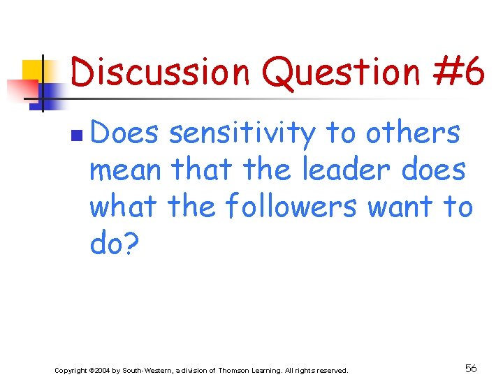 Discussion Question #6 n Does sensitivity to others mean that the leader does what