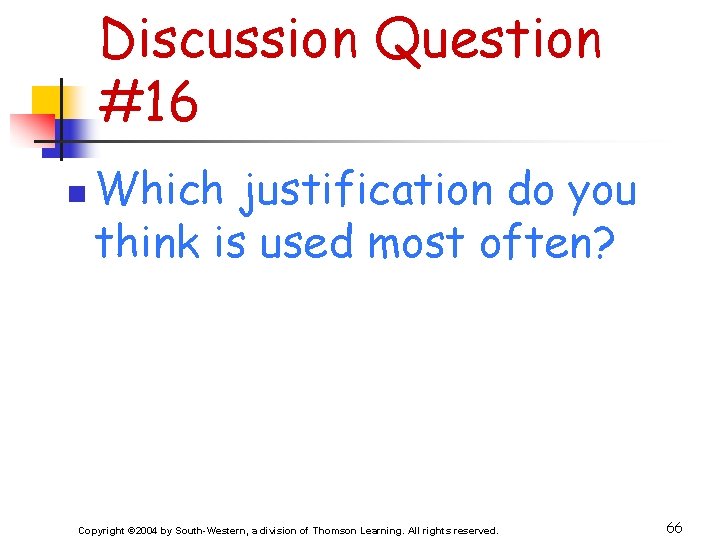 Discussion Question #16 n Which justification do you think is used most often? Copyright
