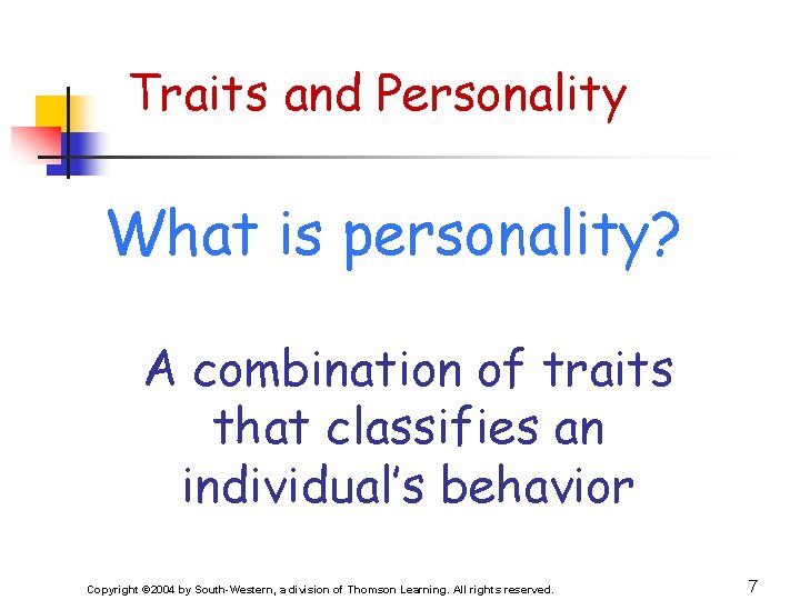 Traits and Personality What is personality? A combination of traits that classifies an individual’s