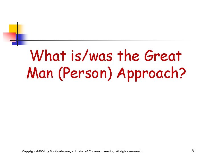 What is/was the Great Man (Person) Approach? Copyright © 2004 by South-Western, a division