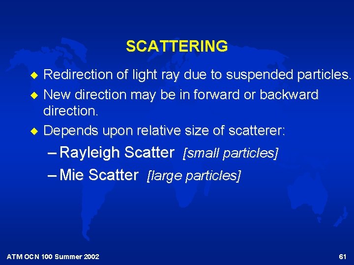 SCATTERING u u u Redirection of light ray due to suspended particles. New direction