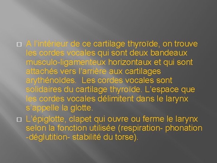� � A l’intérieur de ce cartilage thyroïde, on trouve les cordes vocales qui � � A l’intérieur de ce cartilage thyroïde, on trouve les cordes vocales qui