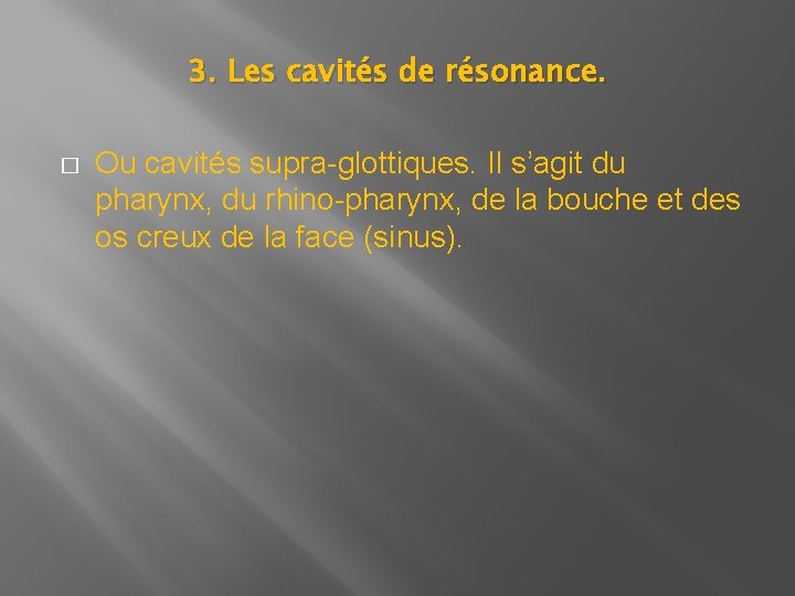 3. Les cavités de résonance. � Ou cavités supra-glottiques. Il s’agit du pharynx, du 3. Les cavités de résonance. � Ou cavités supra-glottiques. Il s’agit du pharynx, du