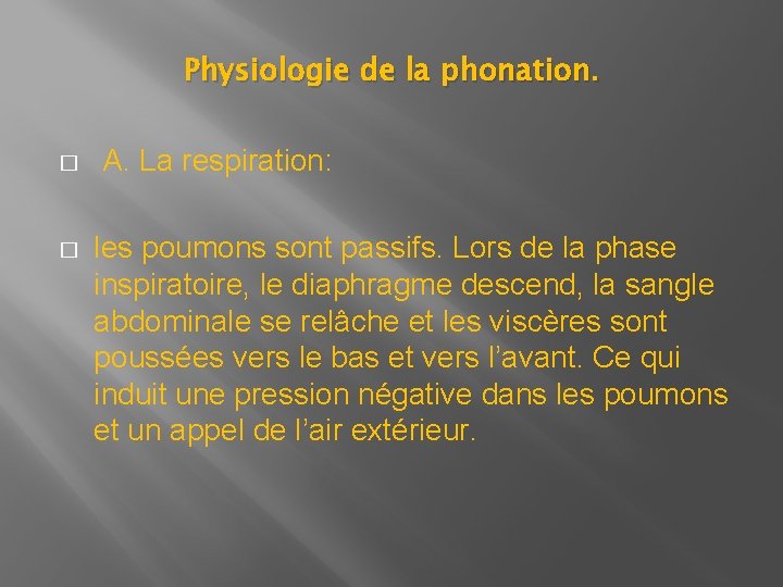 Physiologie de la phonation. � A. La respiration: � les poumons sont passifs. Lors Physiologie de la phonation. � A. La respiration: � les poumons sont passifs. Lors